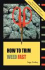 How To Trim Weed Fast By Sage Liskey, Jon Cox (Editor), Hallie Roberts (Editor) Cover Image