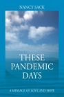 These Pandemic Days: A Message of Love and Hope By Nancy Sack Cover Image