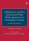 Globalization and New International Public Works Agreements in Developing Countries: An Analytical Perspective By Mohamed A. M. Ismail Cover Image