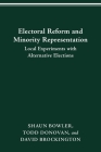 ELECTORAL REFORM AND MINORITY REPRESENTATION: LOCAL EXPERIMENTS WITH ALTERNATIVE ELECTIONS By SHAUN BOWLER, TODD DONOVAN, DAVID BROCKINGTON Cover Image