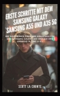 Erste Schritte Mit Dem Samsung Galaxy Samsung A55 Und A35 5G: Die Wahnsinnig Einfache Anleitung Für Das Samsung Galaxy A55 Und A35 Und Android 14, One Cover Image
