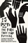 25 Plays from The Fire This Time Festival: A Decade of Recognition, Resistance, Resilience, Rebirth, and Black Theater Cover Image