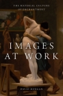 Images at Work: The Material Culture of Enchantment By David Morgan Cover Image