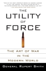 The Utility of Force: The Art of War in the Modern World Cover Image