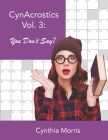 CynAcrostics Volume 3: You Don't Say? By Cynthia Morris Cover Image