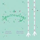 Sparrowlegs By Anupa Roper, Beckie Clarke (Illustrator) Cover Image