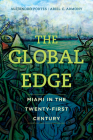 The Global Edge: Miami in the Twenty-First Century By Prof. Alejandro Portes, Ariel C. Armony Cover Image