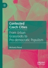 Contested Czech Cities: From Urban Grassroots to Pro-Democratic Populism By Michaela Pixová Cover Image
