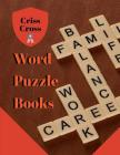 Criss Cross Word Puzzle Books: Puzzle Books for Adults Large Print Puzzles with Easy, Medium, Hard, and Very Hard Difficulty Brain Games for Every Da By Manusanun T. Waionnoi Cover Image