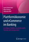Plattformökonomie Und Ecommerce Im Banking: Grundlagen, Plattform-Geschäftsmodelle, Optionen Und Lösungsansätze By Gerrit Heinemann, Klaus Kannen, Sebastian Bleil Cover Image