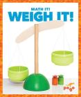 Weigh It! (Math It!) By Nadia Higgins Cover Image