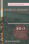 Diabetic Dessert Cookbook: 50+1 Easy, Healthy and Delicious Mouth-Watering Recipes By Nora Jacobs Cover Image