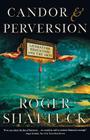 Candor and Perversion: Literature, Education, and the Arts By Roger Shattuck Cover Image