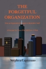 The Forgetful Organization: How an Organization Struggles to Remember Itself Cover Image