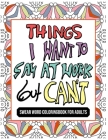 Things I Want To Say At Work But Can't: Funny Sarcastic Sweary Coloring Book By Anna Czarnecka Cover Image