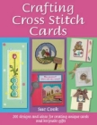 Crafting Cross Stitch Cards: 200 Designs and Ideas for Creating Unique Cards and Keepsake Gifts By Sue Cook Cover Image