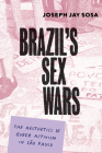 Brazil's Sex Wars: The Aesthetics of Queer Activism in São Paulo Cover Image