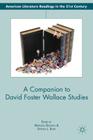 A Companion to David Foster Wallace Studies (American Literature Readings in the 21st Century) By M. Boswell (Editor), S. Burn (Editor) Cover Image