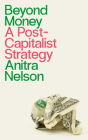 Beyond Money: A Postcapitalist Strategy Cover Image
