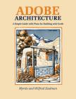 Adobe Architecture: A Simple Guide with Plans for Building with Earth By Myrtle Stedman, Wilfred Stedman Cover Image