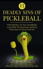 13 Deadly Sins of Pickleball: What Mistakes Are You Committing? Learn What The Pros Know And Even What Some Of Them Don't Yet! Cover Image