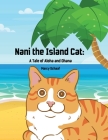 Nani The Island Cat: A Tale of Aloha and Ohana Cover Image