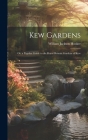 Kew Gardens: Or, a Popular Guide to the Royal Botanic Gardens of Kew Cover Image