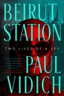 Beirut Station: Two Lives of a Spy: A Novel Cover Image