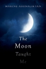 The Moon Taught Me By Marine Ashnalikyan Cover Image