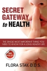 Secret Gateway to Health: The Single Most Important Thing You Need to Know for a Long Healthy Life By Flora Stay Cover Image