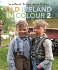 Old Ireland in Colour 2 By John Breslin, Sarah-Anne Buckley Cover Image