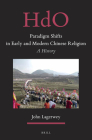 Paradigm Shifts in Early and Modern Chinese Religion: A History (Handbook of Oriental Studies. Section 4 China #34) By John Lagerwey Cover Image