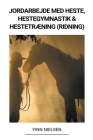 Jordarbejde med Heste, Hestegymnastik & Hestetræning (Ridning) By Finn Nielsen Cover Image