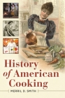 History of American Cooking By Merril D. Smith Cover Image