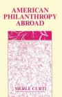 American Philanthropy Abroad (Society and Philanthropy) By Merle Curti (Editor) Cover Image
