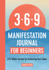 369 Manifestation Journal for Beginners: A 12-Week Journal for Achieving Your Goals By Lindsay Rose Cover Image