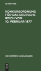 Konkursordnung Für Das Deutsche Reich Vom 10. Februar 1877: In Der Fassung Der Bekanntmachung Vom 20. Mai 1898. Mit 21 Nebengesetzen Cover Image
