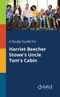 A Study Guide for Harriet Beecher Stowe's Uncle Tom's Cabin By Cengage Learning Gale Cover Image
