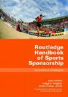 Routledge Handbook of Sports Sponsorship: Successful Strategies By Alain Ferrand, Pierre-François LaLonde (Translator), Luiggino Torrigiani Cover Image