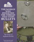 The Woman Who Invented the Thread That Stops Bullets: The Genius of Stephanie Kwolek (Genius Inventors and Their Great Ideas) By Edwin Brit Wyckoff Cover Image