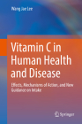 Vitamin C in Human Health and Disease: Effects, Mechanisms of Action, and New Guidance on Intake By Wang Jae Lee Cover Image