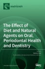 The Effect of Diet and Natural Agents on Oral, Periodontal Health and Dentistry By Gaetano Isola (Guest Editor) Cover Image