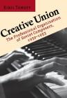 Creative Union: The Professional Organization of Soviet Composers, 1939-1953 By Kiril Tomoff Cover Image