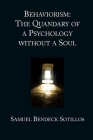 Behaviorism: The Quandary of a Psychology Without a Soul By Samuel Bendek Sotillos (Concept by) Cover Image