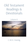 Old Testament Readings & Devotionals: Volume 8 By C. M. H. Koenig (Compiled by), Robert Hawker (With), Charles H. Spurgeon (With) Cover Image