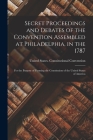 Secret Proceedings and Debates of the Convention Assembled at Philadelphia, in the 1787: For the Purpose of Forming the Constitution of the United Sta By United States Constitutional Convent (Created by) Cover Image