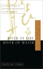 River of Fire, River of Water: An Introduction to the Pure Land Tradition of Shin Buddhism By Taitetsu Unno Cover Image
