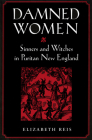 Damned Women: Sinners and Witches in Puritan New England By Elizabeth Reis Cover Image