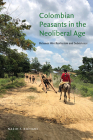 Colombian Peasants in the Neoliberal Age: Between War Rentierism and Subsistence Cover Image