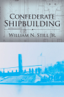 Confederate Shipbuilding (Studies in Maritime History) By William N. Still Cover Image